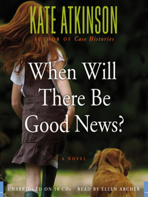 Title details for When Will There Be Good News? by Kate Atkinson - Available